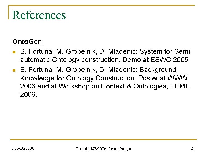 References Onto. Gen: n B. Fortuna, M. Grobelnik, D. Mladenic: System for Semiautomatic Ontology References Onto. Gen: n B. Fortuna, M. Grobelnik, D. Mladenic: System for Semiautomatic Ontology