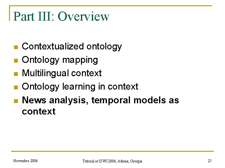 Part III: Overview n n n Contextualized ontology Ontology mapping Multilingual context Ontology learning Part III: Overview n n n Contextualized ontology Ontology mapping Multilingual context Ontology learning