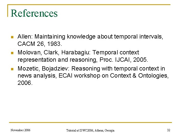 References n n n Allen: Maintaining knowledge about temporal intervals, CACM 26, 1983. Molovan, References n n n Allen: Maintaining knowledge about temporal intervals, CACM 26, 1983. Molovan,