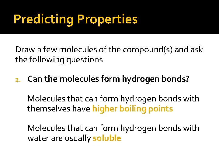 Predicting Properties Draw a few molecules of the compound(s) and ask the following questions: