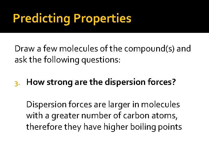 Predicting Properties Draw a few molecules of the compound(s) and ask the following questions: