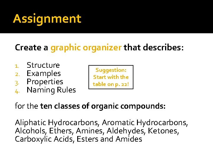 Assignment Create a graphic organizer that describes: 1. 2. 3. 4. Structure Examples Properties