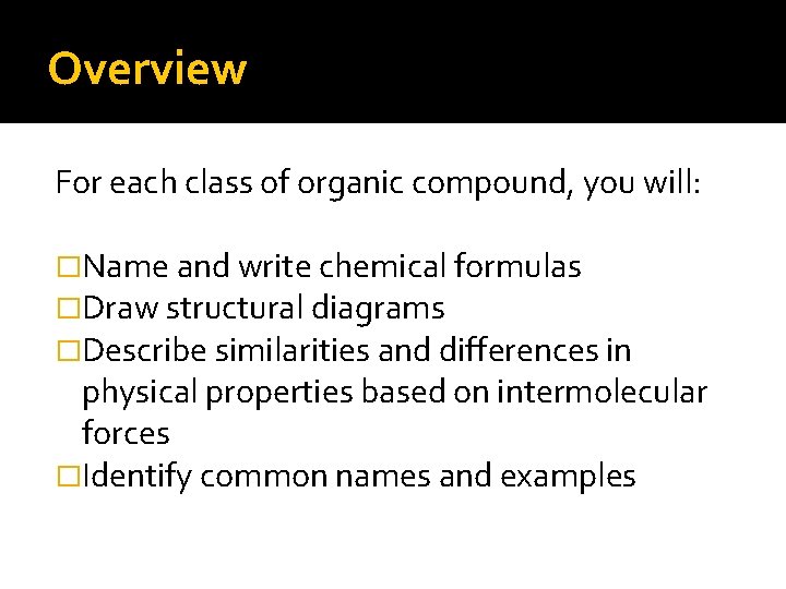 Overview For each class of organic compound, you will: �Name and write chemical formulas