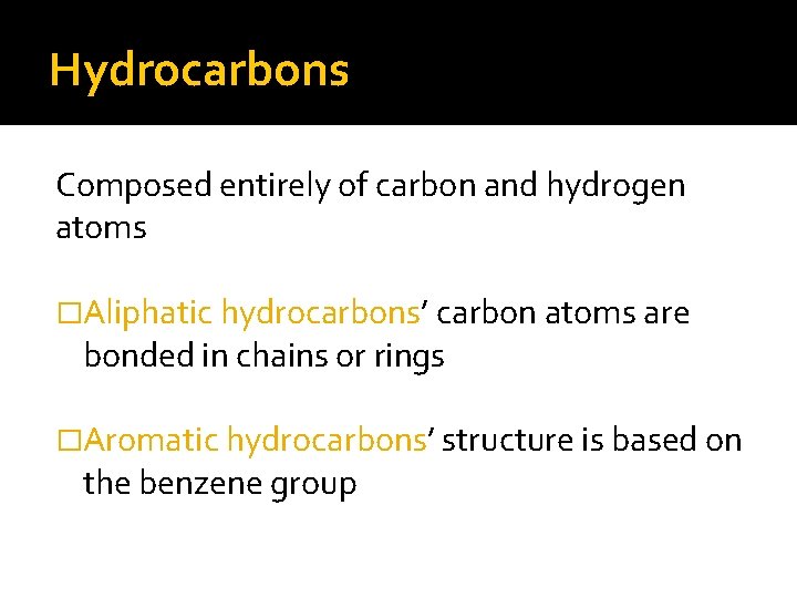 Hydrocarbons Composed entirely of carbon and hydrogen atoms �Aliphatic hydrocarbons’ carbon atoms are bonded