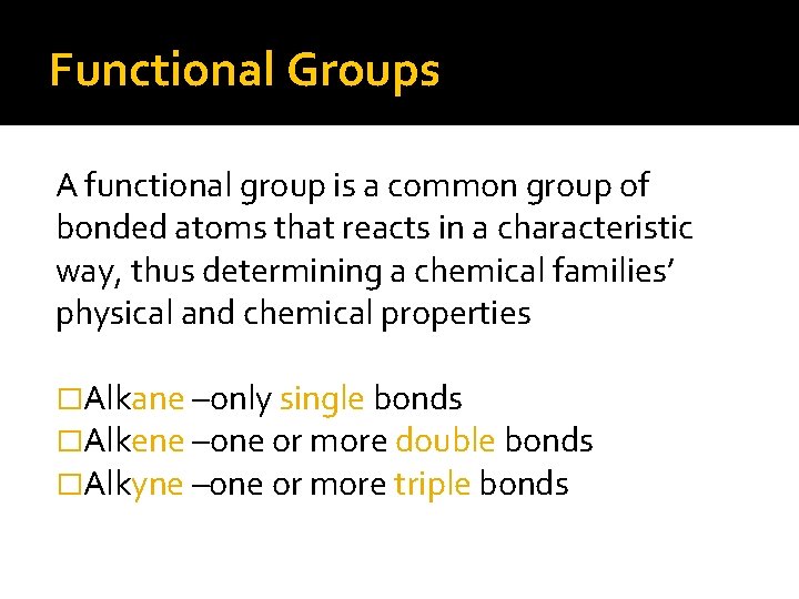 Functional Groups A functional group is a common group of bonded atoms that reacts