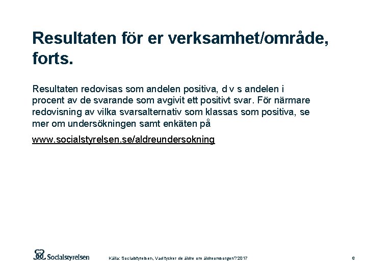 Resultaten för er verksamhet/område, forts. Resultaten redovisas som andelen positiva, d v s andelen