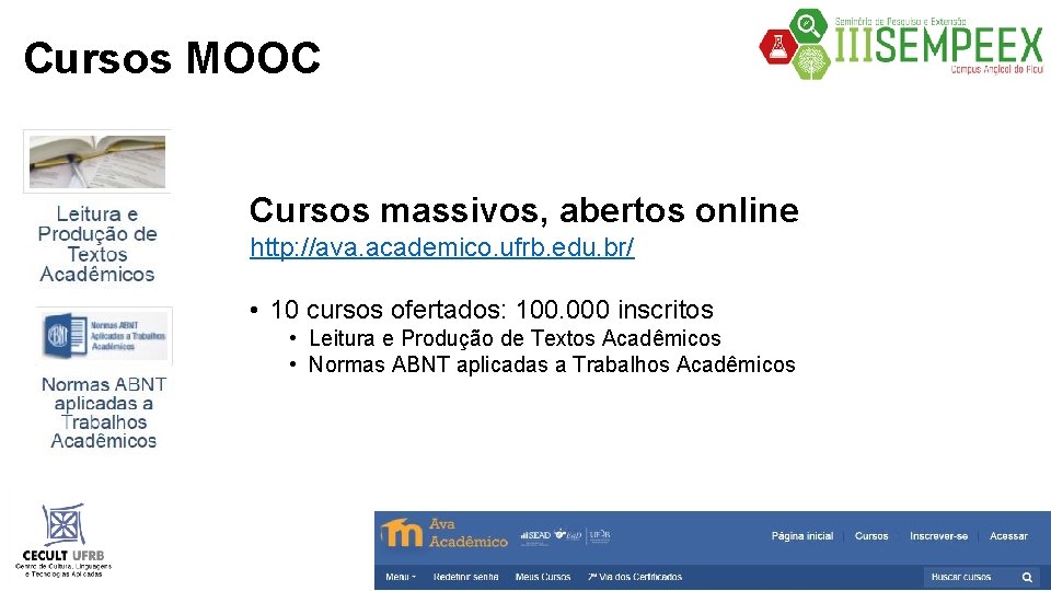 Cursos MOOC Cursos massivos, abertos online http: //ava. academico. ufrb. edu. br/ • 10