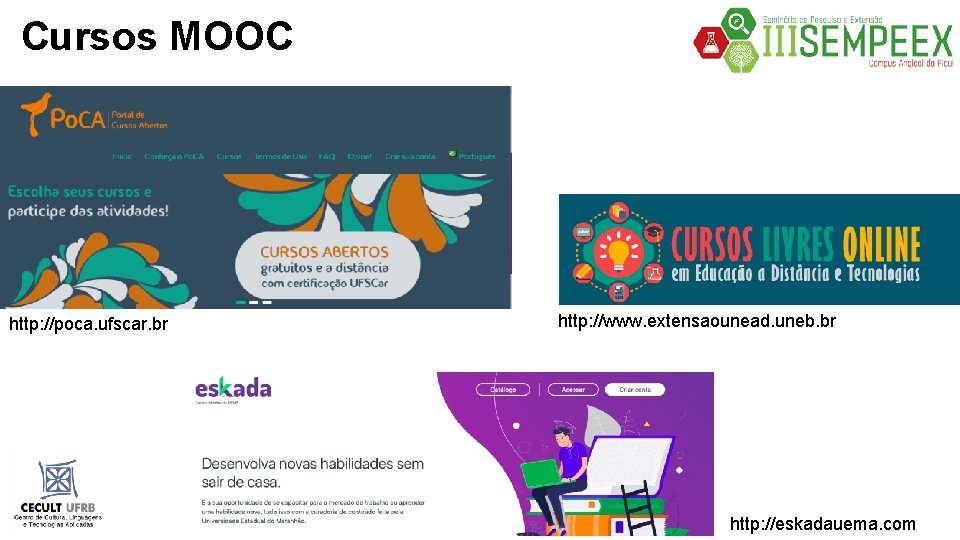 Cursos MOOC http: //poca. ufscar. br http: //www. extensaounead. uneb. br http: //eskadauema. com