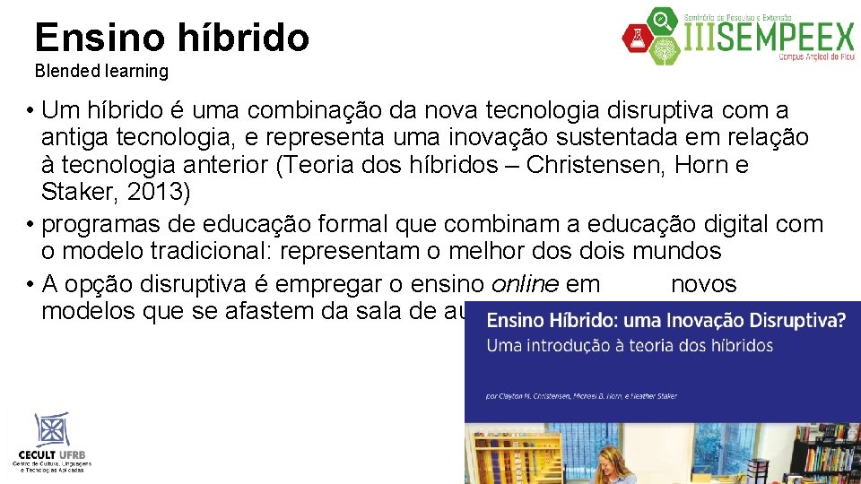 Ensino híbrido Blended learning • Um híbrido é uma combinação da nova tecnologia disruptiva