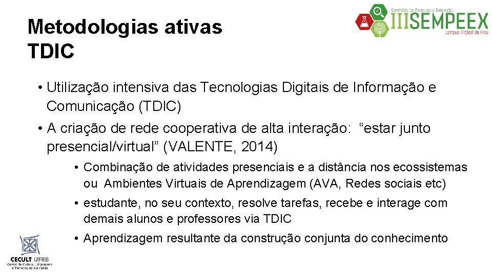 Metodologias ativas TDIC • Utilização intensiva das Tecnologias Digitais de Informação e Comunicação (TDIC)