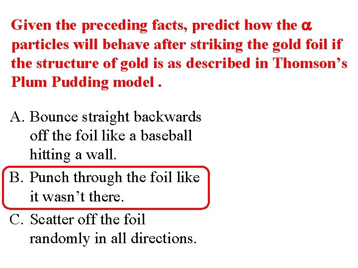 Given the preceding facts, predict how the particles will behave after striking the gold