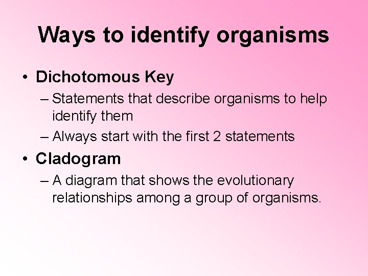 Ways to identify organisms • Dichotomous Key – Statements that describe organisms to help Ways to identify organisms • Dichotomous Key – Statements that describe organisms to help