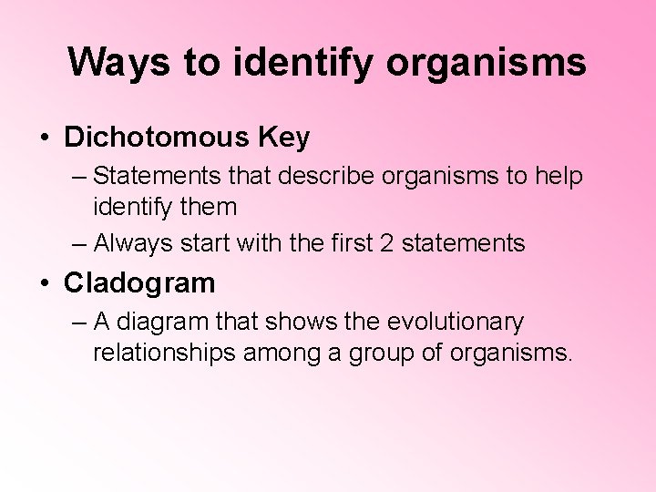 Ways to identify organisms • Dichotomous Key – Statements that describe organisms to help