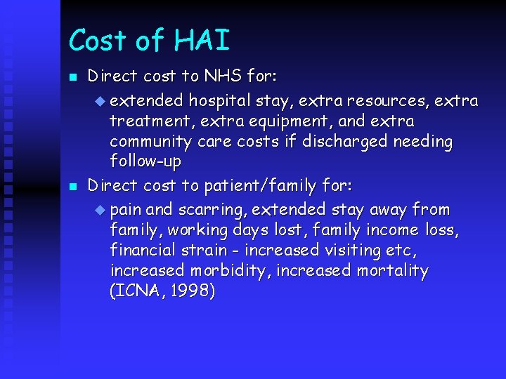 Cost of HAI n n Direct cost to NHS for: u extended hospital stay,