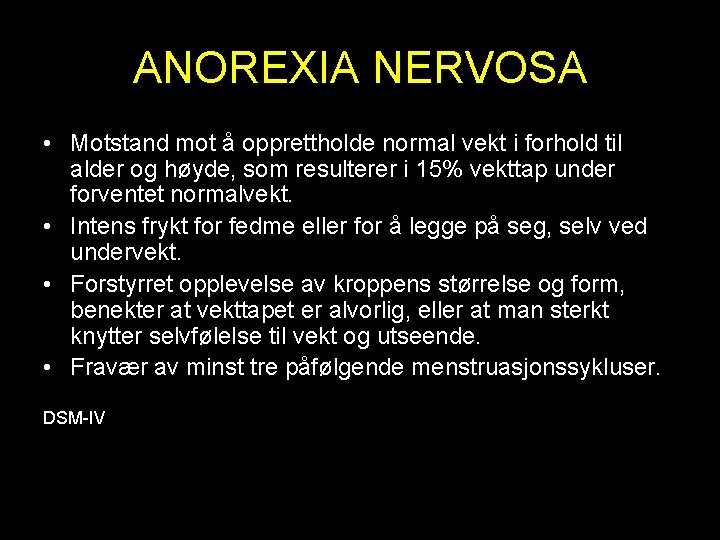 ANOREXIA NERVOSA • Motstand mot å opprettholde normal vekt i forhold til alder og