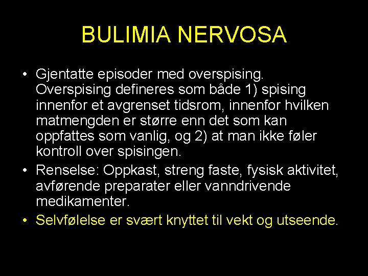 BULIMIA NERVOSA • Gjentatte episoder med overspising. Overspising defineres som både 1) spising innenfor