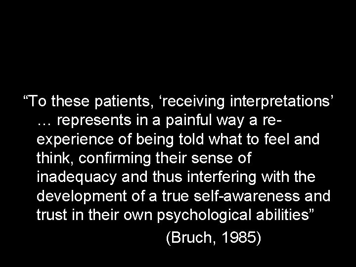 “To these patients, ‘receiving interpretations’ … represents in a painful way a reexperience of