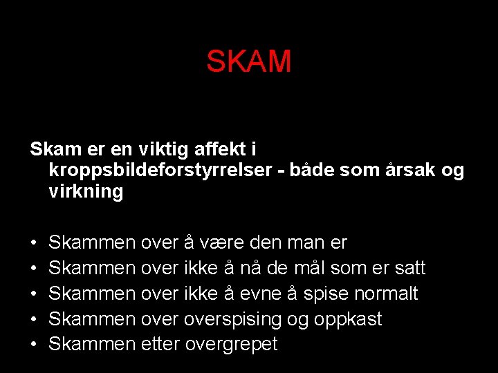 SKAM Skam er en viktig affekt i kroppsbildeforstyrrelser - både som årsak og virkning