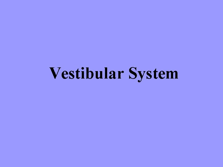 Vestibular System 