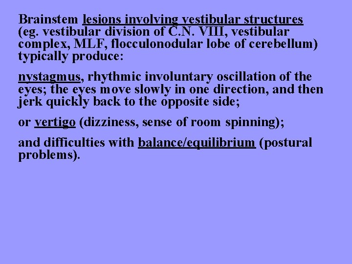 Brainstem lesions involving vestibular structures (eg. vestibular division of C. N. VIII, vestibular complex,