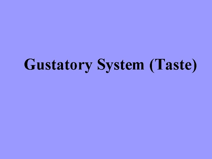 Gustatory System (Taste) 