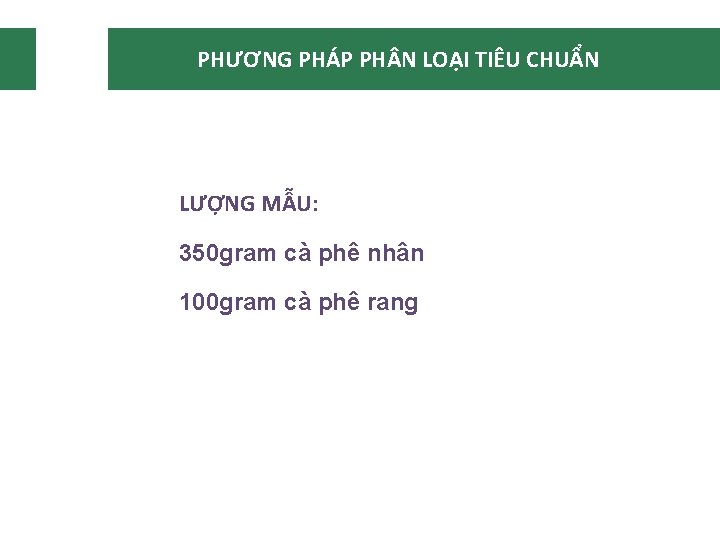 PHƯƠNG PHÁP PH N LOẠI TIÊU CHUẨN LƯỢNG MẪU: 350 gram cà phê nhân