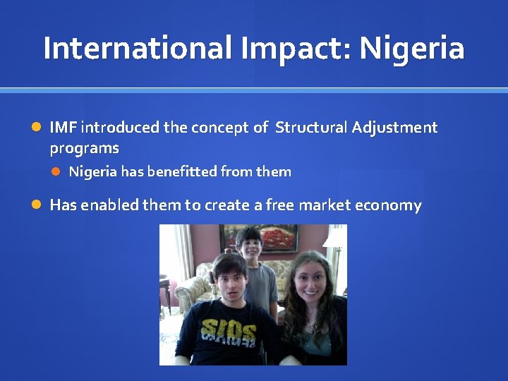 International Impact: Nigeria IMF introduced the concept of Structural Adjustment programs Nigeria has benefitted
