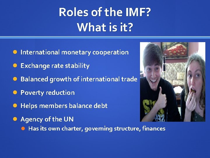 Roles of the IMF? What is it? International monetary cooperation Exchange rate stability Balanced