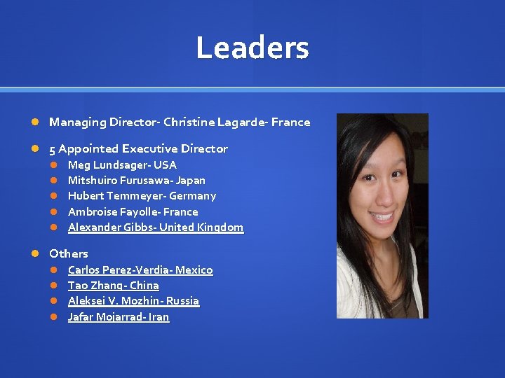 Leaders Managing Director- Christine Lagarde- France 5 Appointed Executive Director Meg Lundsager- USA Mitshuiro