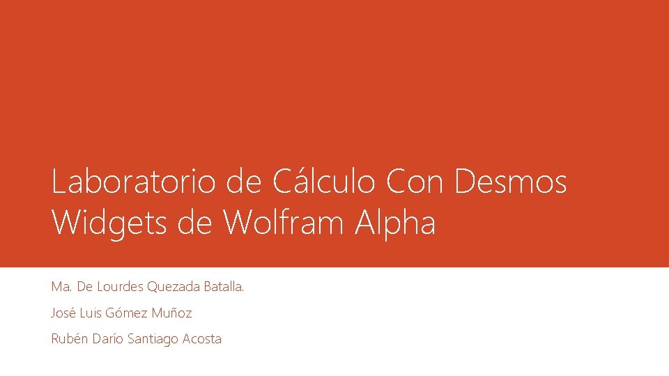 Laboratorio de Cálculo Con Desmos Widgets de Wolfram Alpha Ma. De Lourdes Quezada Batalla.