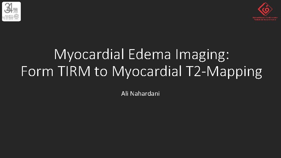 Myocardial Edema Imaging: Form TIRM to Myocardial T 2 -Mapping Ali Nahardani 