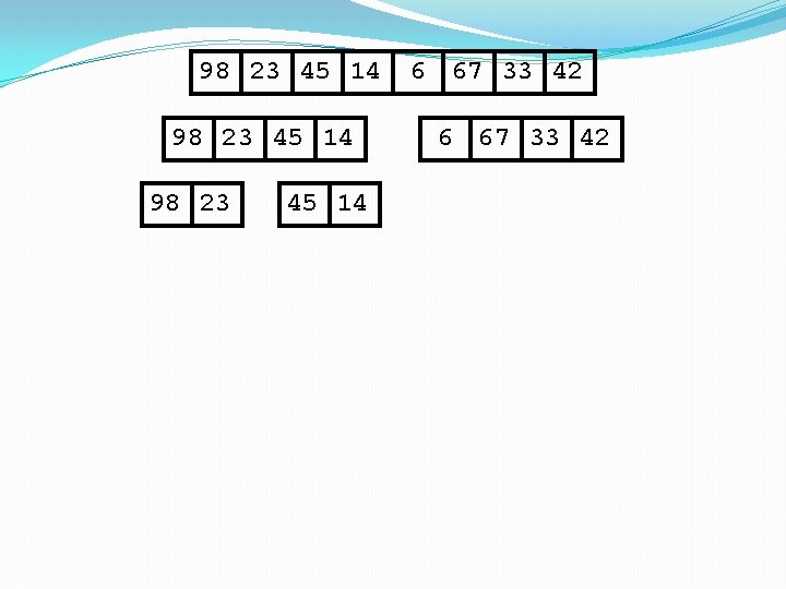 98 23 45 14 6 67 33 42 