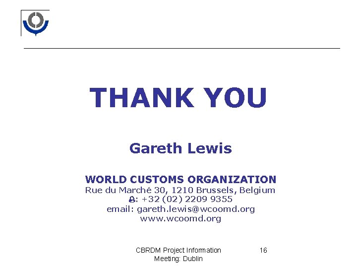 THANK YOU Gareth Lewis WORLD CUSTOMS ORGANIZATION Rue du Marché 30, 1210 Brussels, Belgium