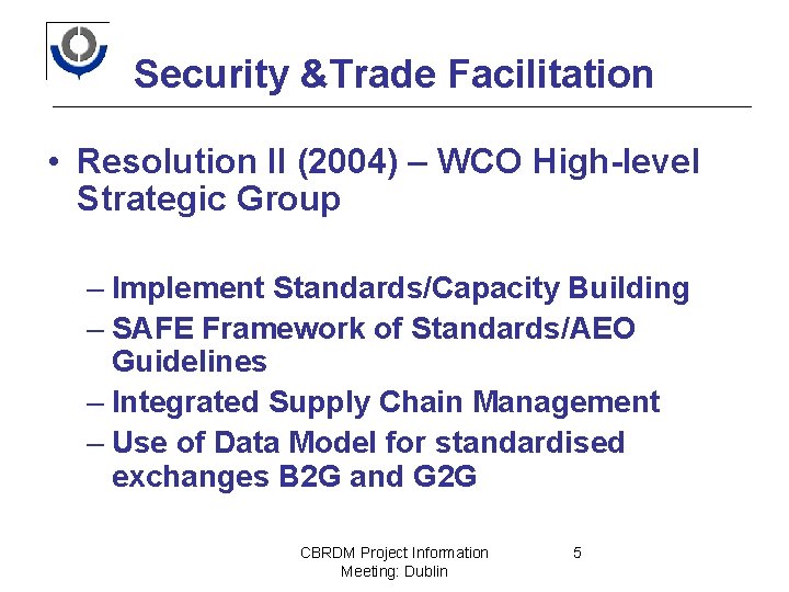 Security &Trade Facilitation • Resolution II (2004) – WCO High-level Strategic Group – Implement