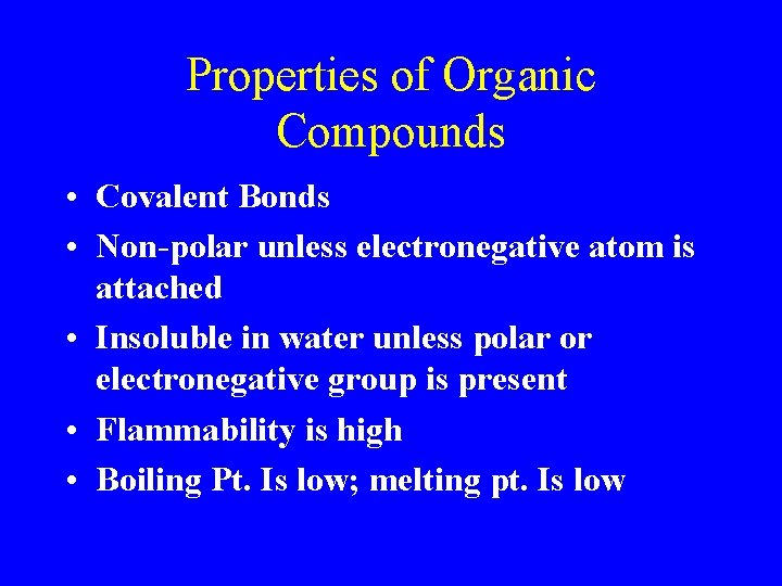 Properties of Organic Compounds • Covalent Bonds • Non-polar unless electronegative atom is attached