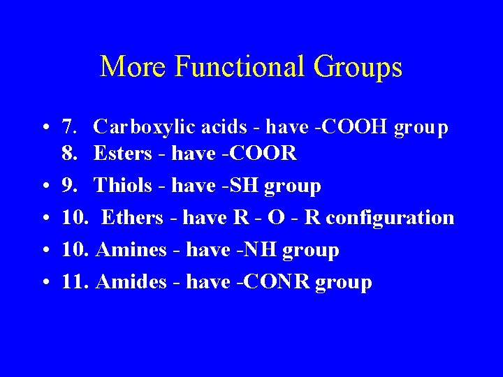 More Functional Groups • 7. Carboxylic acids - have -COOH group 8. Esters -