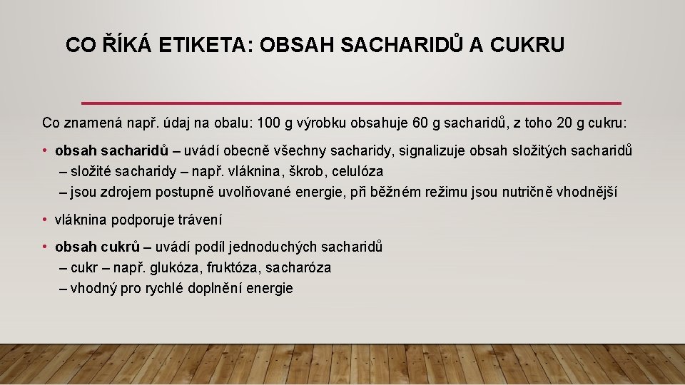 CO ŘÍKÁ ETIKETA: OBSAH SACHARIDŮ A CUKRU Co znamená např. údaj na obalu: 100