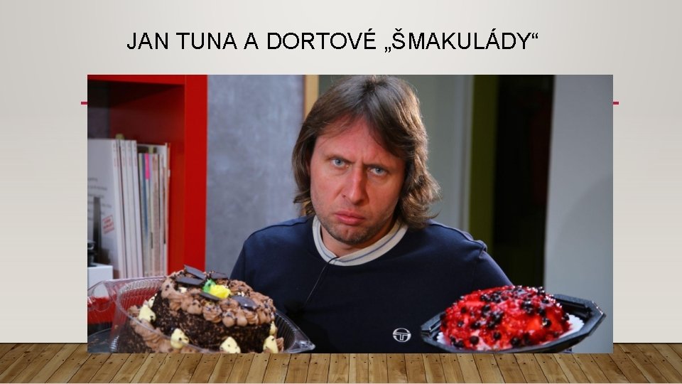 JAN TUNA A DORTOVÉ „ŠMAKULÁDY“ 