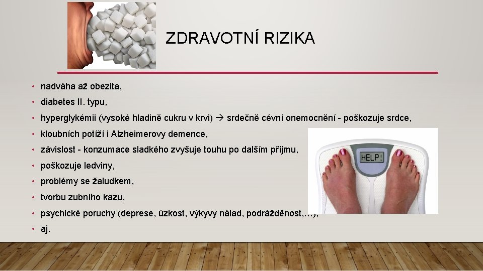 ZDRAVOTNÍ RIZIKA • nadváha až obezita, • diabetes II. typu, • hyperglykémii (vysoké hladině