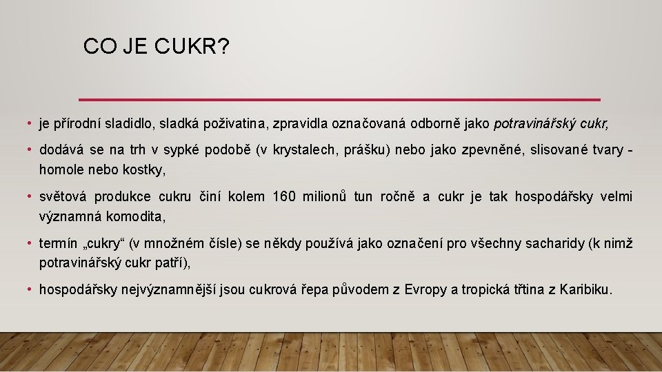 CO JE CUKR? • je přírodní sladidlo, sladká poživatina, zpravidla označovaná odborně jako potravinářský