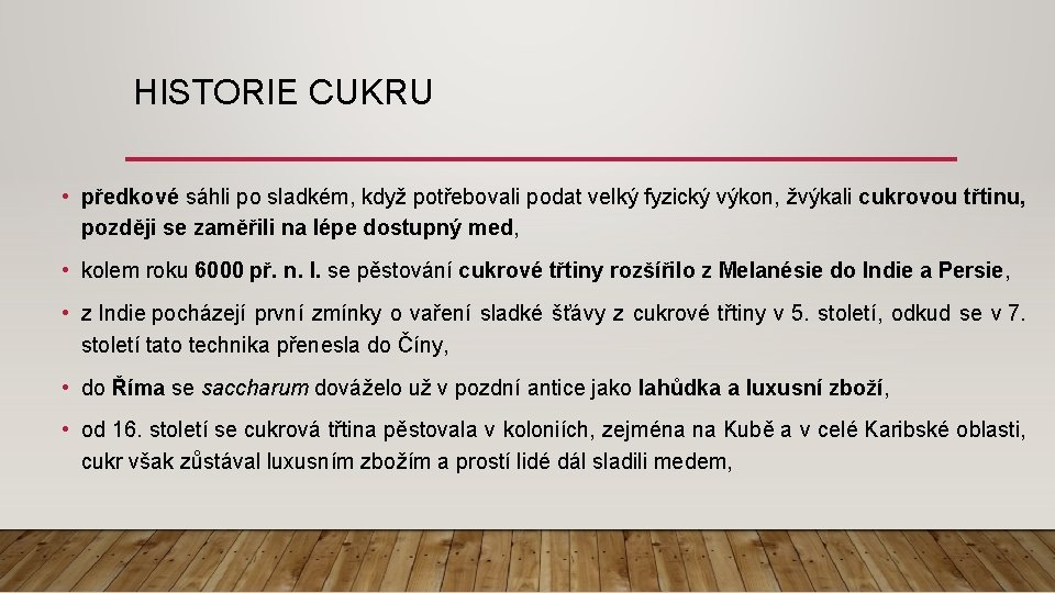 HISTORIE CUKRU • předkové sáhli po sladkém, když potřebovali podat velký fyzický výkon, žvýkali