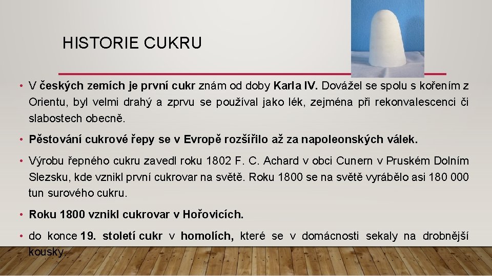 HISTORIE CUKRU • V českých zemích je první cukr znám od doby Karla IV.