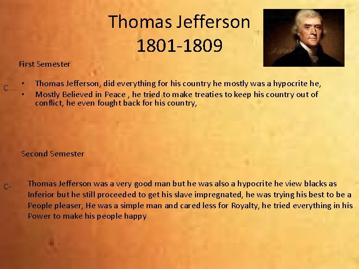 Thomas Jefferson 1801 -1809 First Semester C • • Thomas Jefferson, did everything for