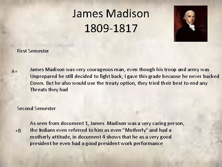 James Madison 1809 -1817 First Semester A+ James Madison was very courageous man, even