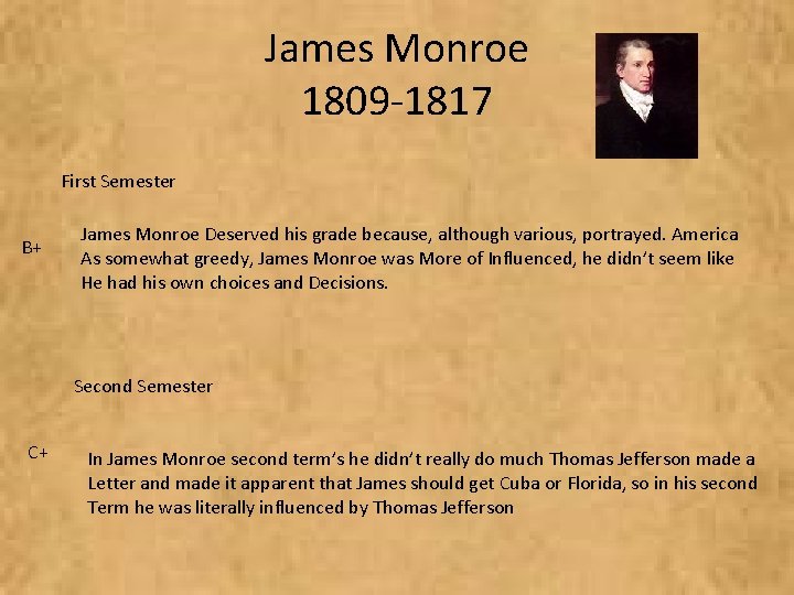 James Monroe 1809 -1817 First Semester B+ James Monroe Deserved his grade because, although