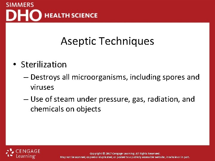 Aseptic Techniques • Sterilization – Destroys all microorganisms, including spores and viruses – Use