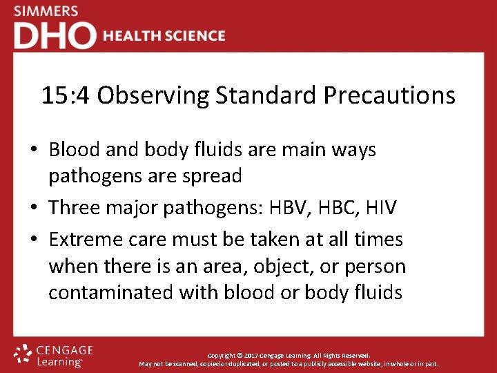 15: 4 Observing Standard Precautions • Blood and body fluids are main ways pathogens