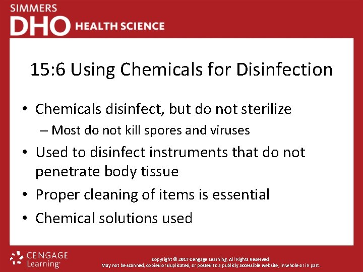 15: 6 Using Chemicals for Disinfection • Chemicals disinfect, but do not sterilize –