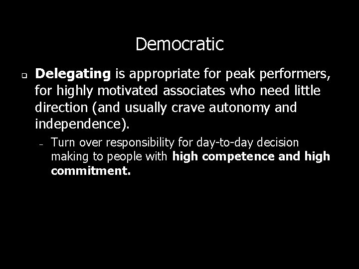 Democratic q Delegating is appropriate for peak performers, for highly motivated associates who need