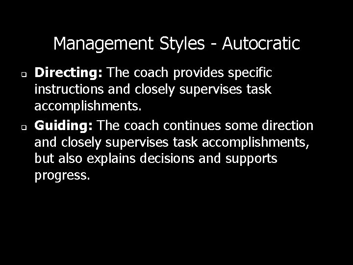 Management Styles - Autocratic q q Directing: The coach provides specific instructions and closely